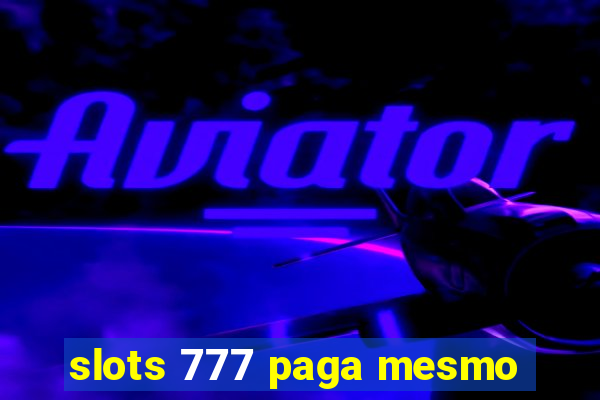 slots 777 paga mesmo